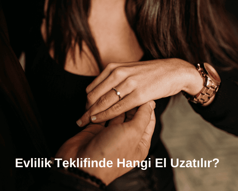evlilik teklifinde hangi el uzatılır